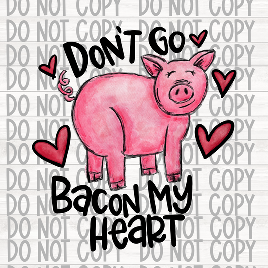 Dont Go bacon my heart pig